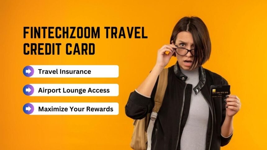 Fintechzoom Best Travel Credit Card: Rewards & Travel Insurance